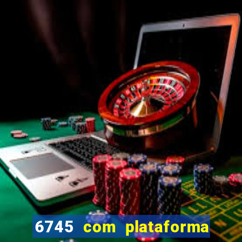 6745 com plataforma de jogos